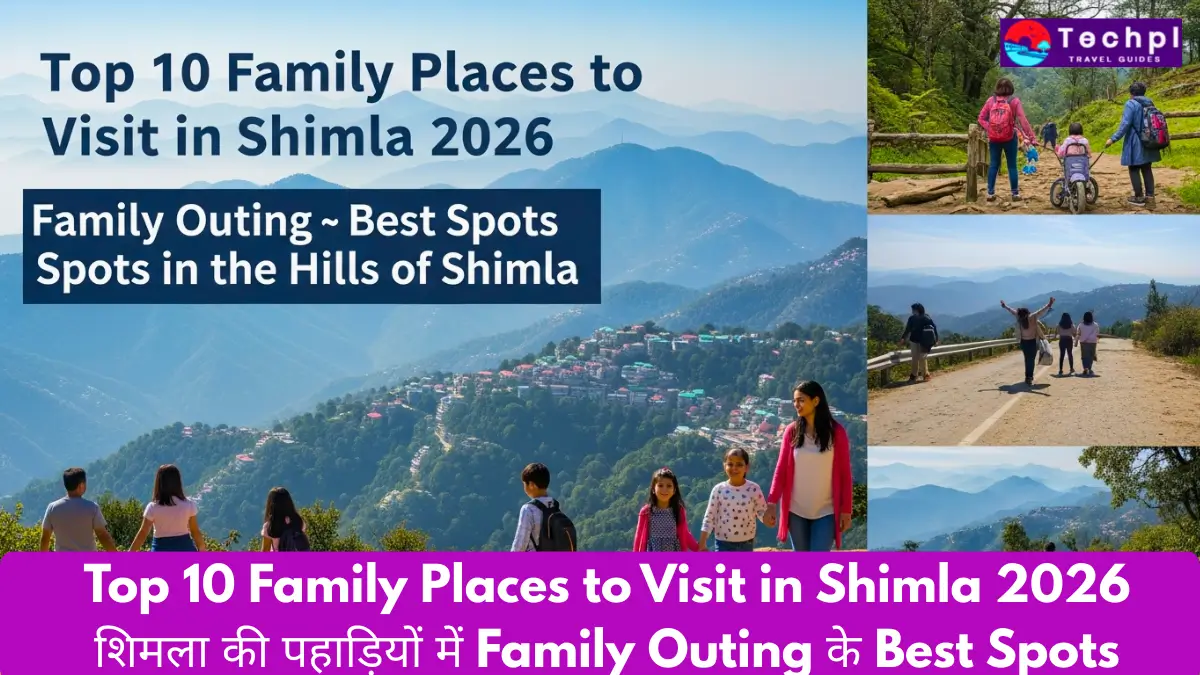 Top 10 Family Places to Visit in Shimla 2026 शिमला की पहाड़ियों में Family Outing के Best Spots